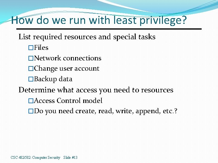 How do we run with least privilege? List required resources and special tasks �Files