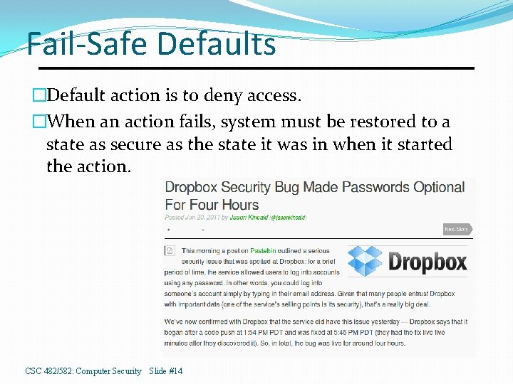 Fail-Safe Defaults �Default action is to deny access. �When an action fails, system must