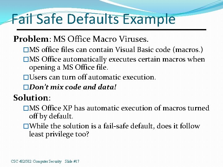 Fail Safe Defaults Example Problem: MS Office Macro Viruses. �MS office files can contain