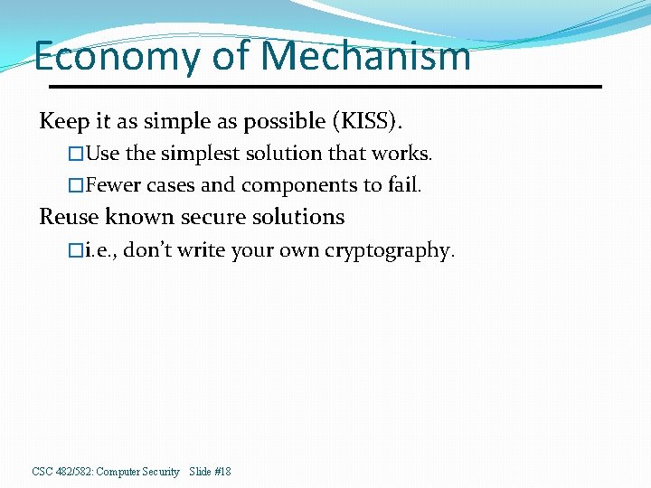 Economy of Mechanism Keep it as simple as possible (KISS). �Use the simplest solution