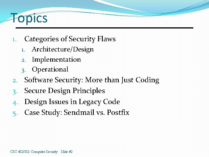 Topics 1. Categories of Security Flaws Architecture/Design 2. Implementation 3. Operational 1. 2. 3.