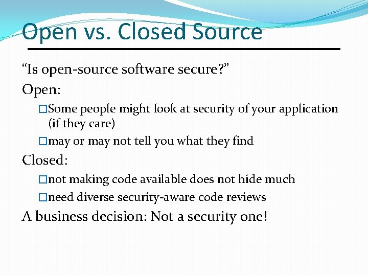 Open vs. Closed Source “Is open-source software secure? ” Open: �Some people might look