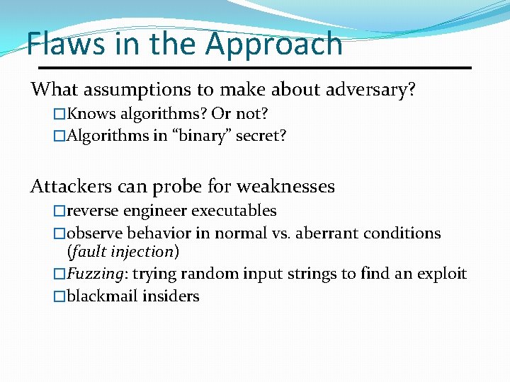 Flaws in the Approach What assumptions to make about adversary? �Knows algorithms? Or not?