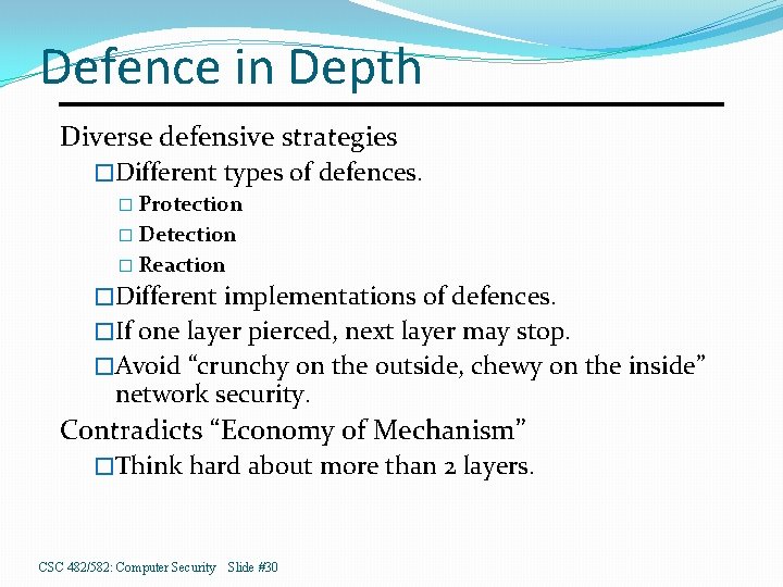 Defence in Depth Diverse defensive strategies �Different types of defences. � Protection � Detection