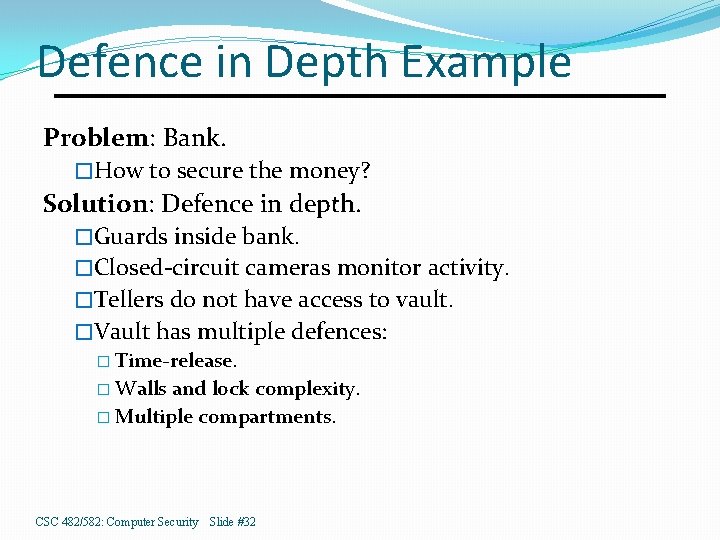 Defence in Depth Example Problem: Bank. �How to secure the money? Solution: Defence in