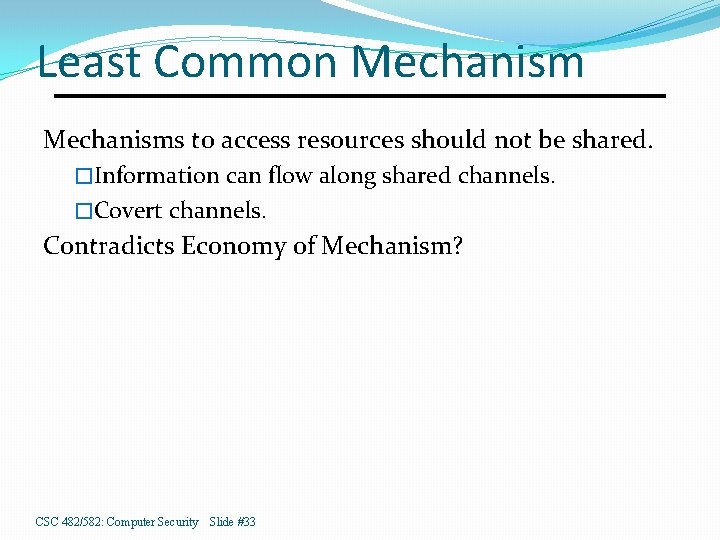 Least Common Mechanisms to access resources should not be shared. �Information can flow along