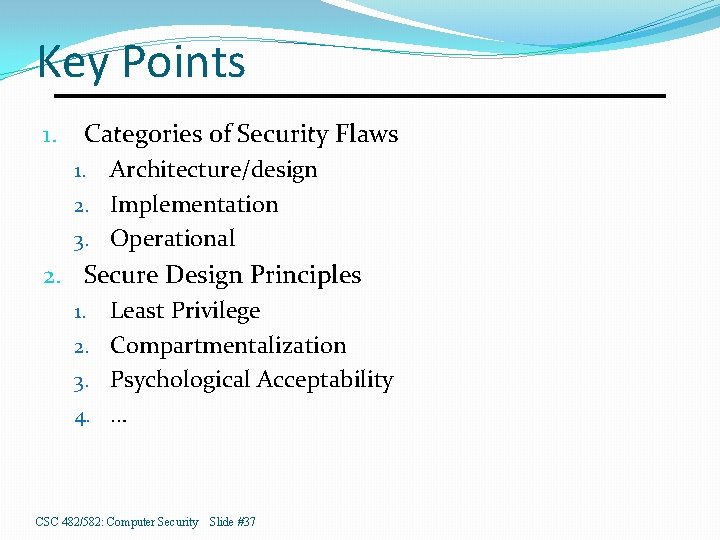 Key Points 1. Categories of Security Flaws Architecture/design 2. Implementation 3. Operational 1. 2.