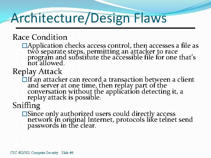 Architecture/Design Flaws Race Condition �Application checks access control, then accesses a file as two