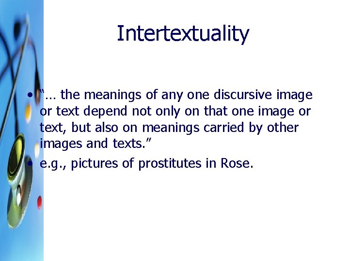 Intertextuality • “… the meanings of any one discursive image or text depend not