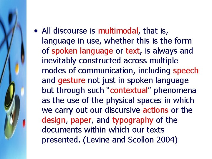  • All discourse is multimodal, that is, language in use, whether this is