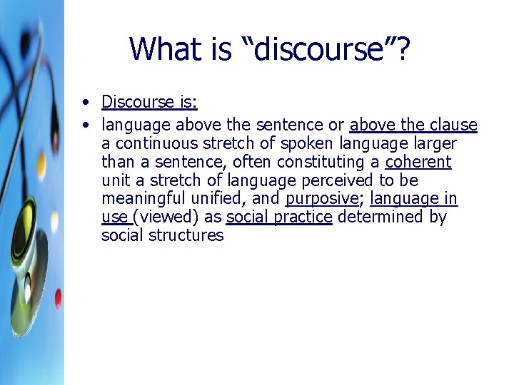 What is “discourse”? • Discourse is: • language above the sentence or above the