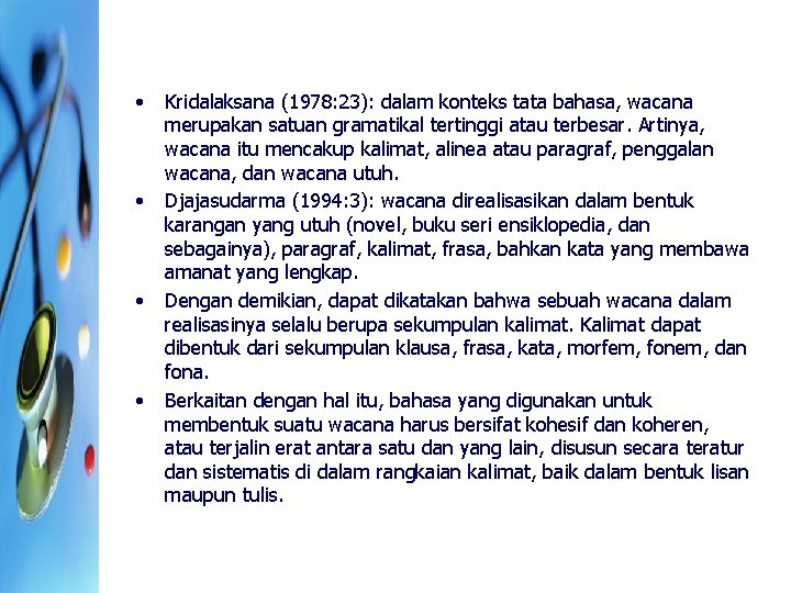  • • Kridalaksana (1978: 23): dalam konteks tata bahasa, wacana merupakan satuan gramatikal