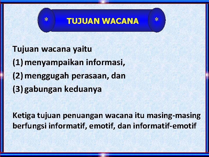 * TUJUAN WACANA * Tujuan wacana yaitu (1) menyampaikan informasi, (2) menggugah perasaan, dan