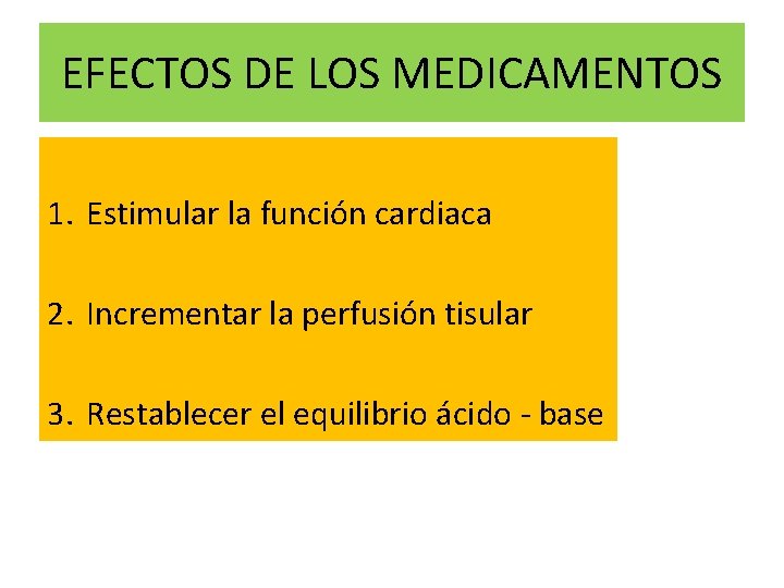 EFECTOS DE LOS MEDICAMENTOS 1. Estimular la función cardiaca 2. Incrementar la perfusión tisular