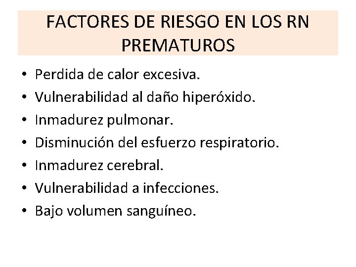 FACTORES DE RIESGO EN LOS RN PREMATUROS • • Perdida de calor excesiva. Vulnerabilidad