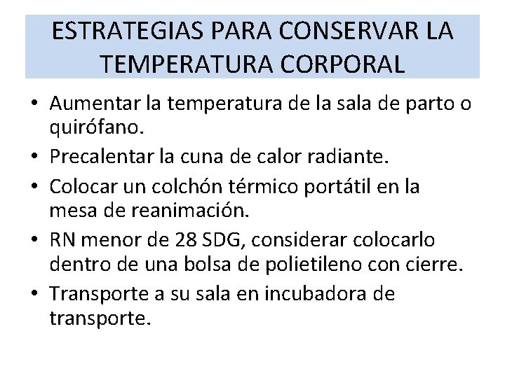 ESTRATEGIAS PARA CONSERVAR LA TEMPERATURA CORPORAL • Aumentar la temperatura de la sala de