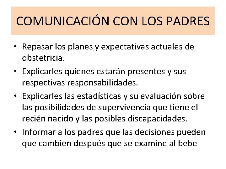 COMUNICACIÓN CON LOS PADRES • Repasar los planes y expectativas actuales de obstetricia. •