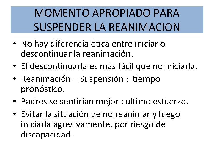 MOMENTO APROPIADO PARA SUSPENDER LA REANIMACION • No hay diferencia ética entre iniciar o