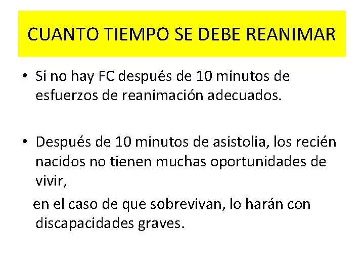 CUANTO TIEMPO SE DEBE REANIMAR • Si no hay FC después de 10 minutos