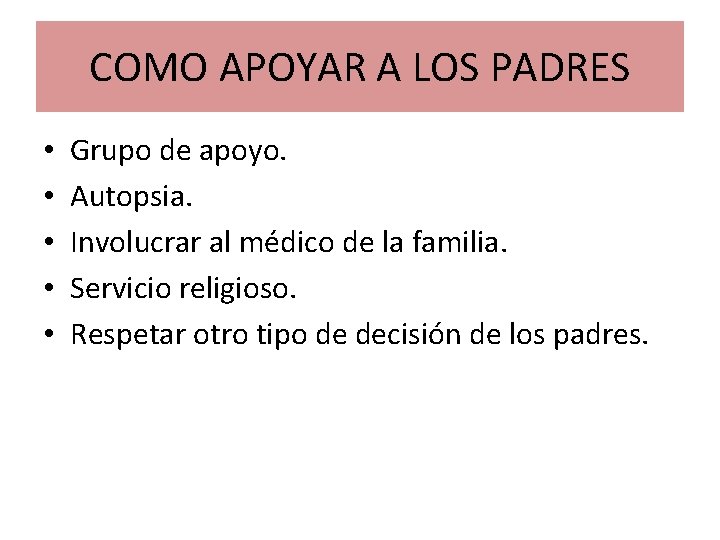 COMO APOYAR A LOS PADRES • • • Grupo de apoyo. Autopsia. Involucrar al