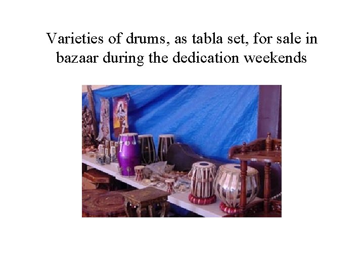 Varieties of drums, as tabla set, for sale in bazaar during the dedication weekends
