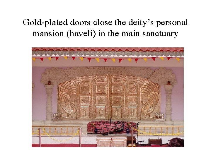 Gold-plated doors close the deity’s personal mansion (haveli) in the main sanctuary 