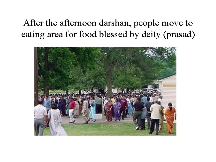 After the afternoon darshan, people move to eating area for food blessed by deity