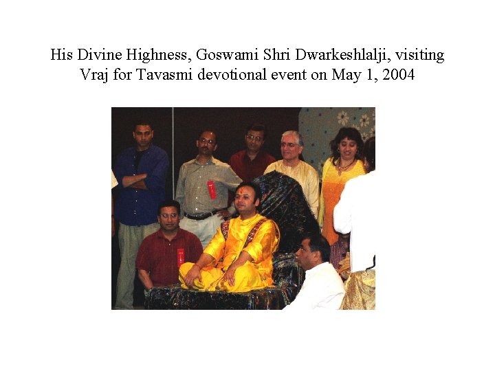 His Divine Highness, Goswami Shri Dwarkeshlalji, visiting Vraj for Tavasmi devotional event on May