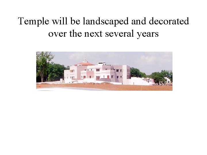 Temple will be landscaped and decorated over the next several years 