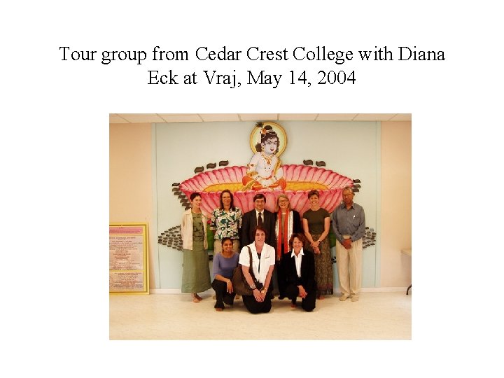 Tour group from Cedar Crest College with Diana Eck at Vraj, May 14, 2004