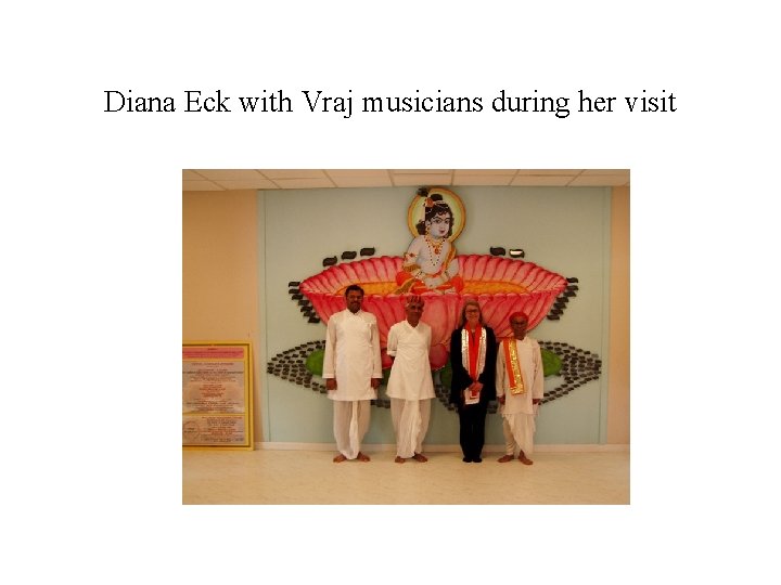 Diana Eck with Vraj musicians during her visit 