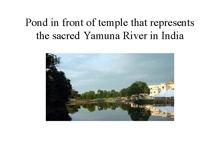 Pond in front of temple that represents the sacred Yamuna River in India 