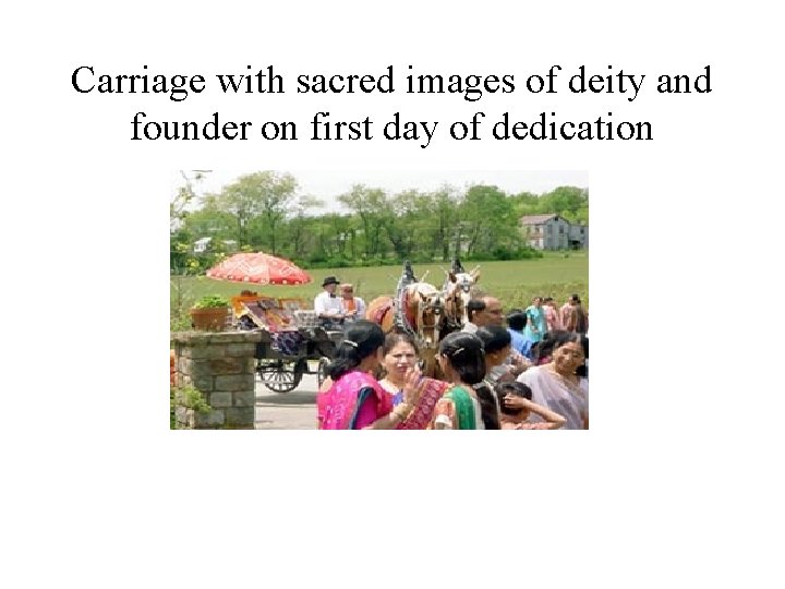 Carriage with sacred images of deity and founder on first day of dedication 