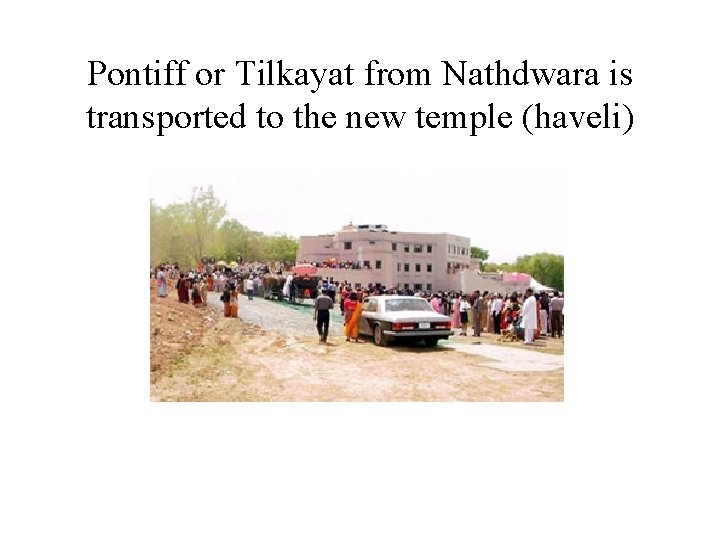 Pontiff or Tilkayat from Nathdwara is transported to the new temple (haveli) 