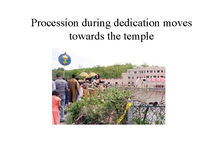 Procession during dedication moves towards the temple 
