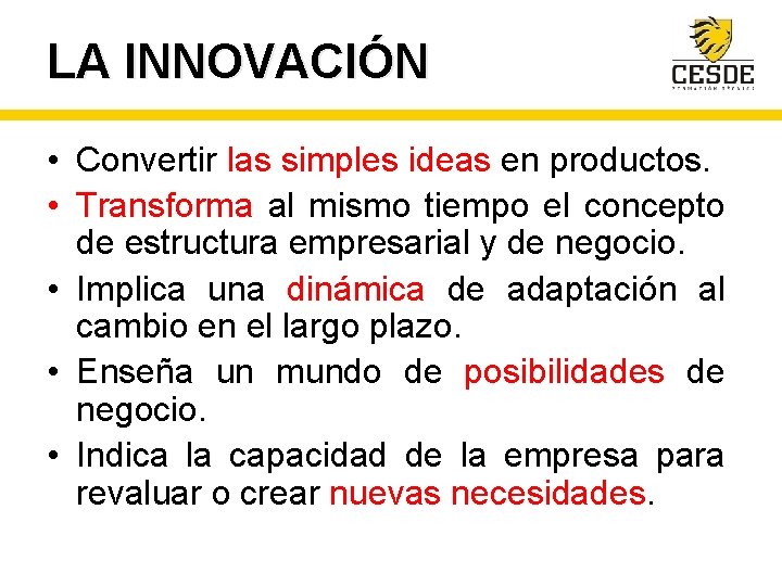 LA INNOVACIÓN • Convertir las simples ideas en productos. • Transforma al mismo tiempo