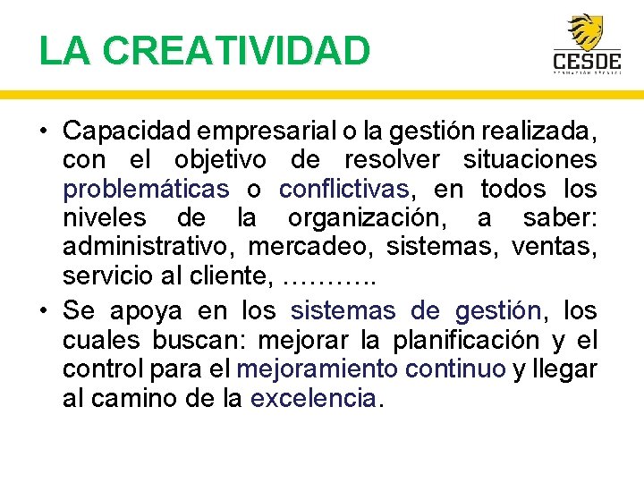 LA CREATIVIDAD • Capacidad empresarial o la gestión realizada, con el objetivo de resolver