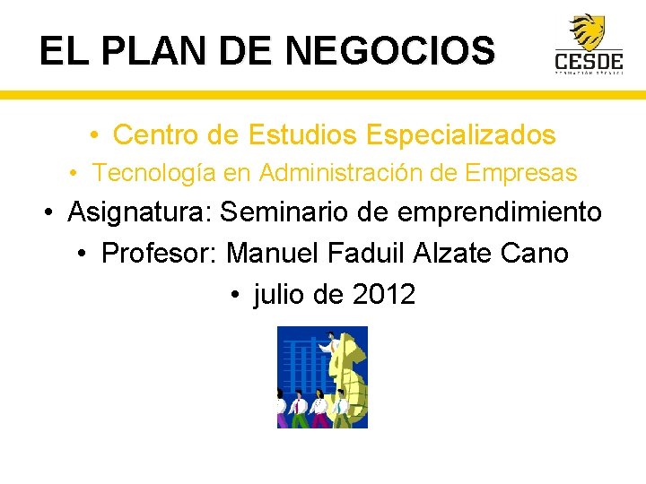 EL PLAN DE NEGOCIOS • Centro de Estudios Especializados • Tecnología en Administración de
