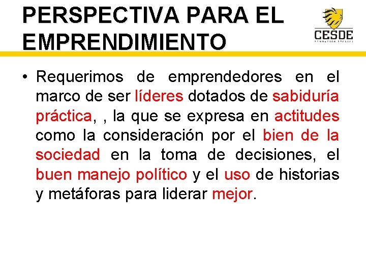 PERSPECTIVA PARA EL EMPRENDIMIENTO • Requerimos de emprendedores en el marco de ser líderes