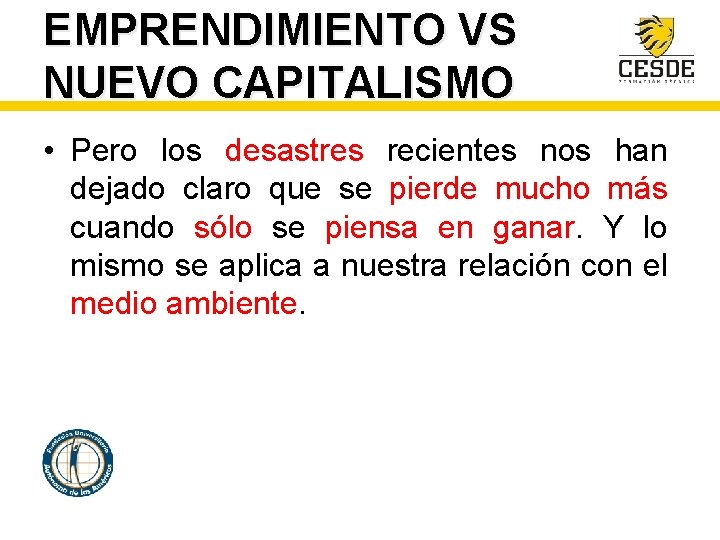 EMPRENDIMIENTO VS NUEVO CAPITALISMO • Pero los desastres recientes nos han dejado claro que