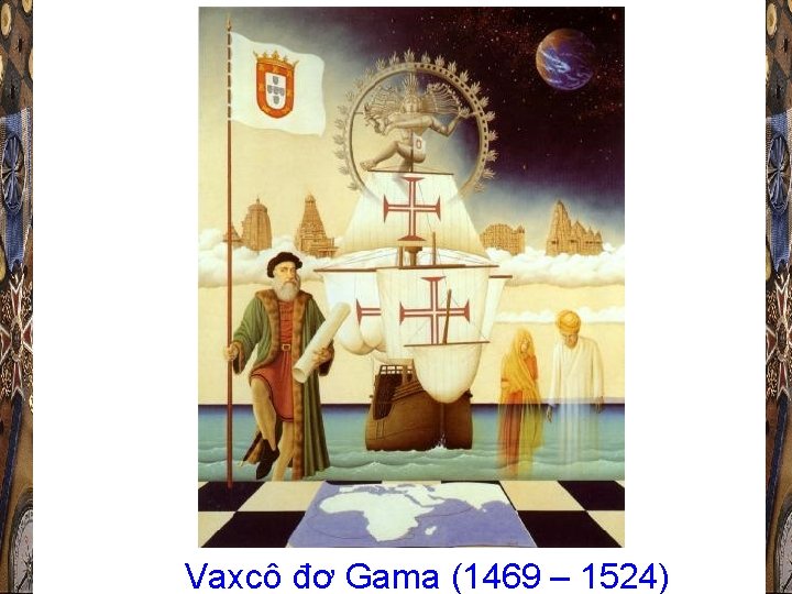 Vaxcô đơ Gama (1469 – 1524) 