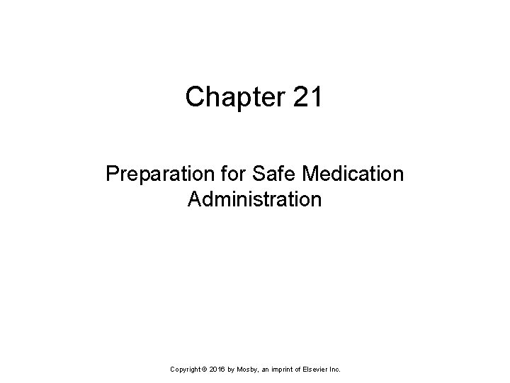 Chapter 21 Preparation for Safe Medication Administration Copyright