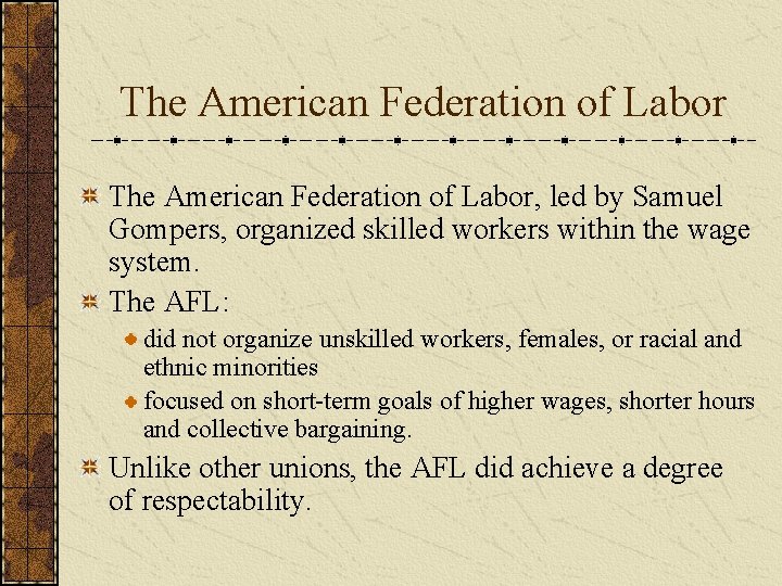 The American Federation of Labor, led by Samuel Gompers, organized skilled workers within the