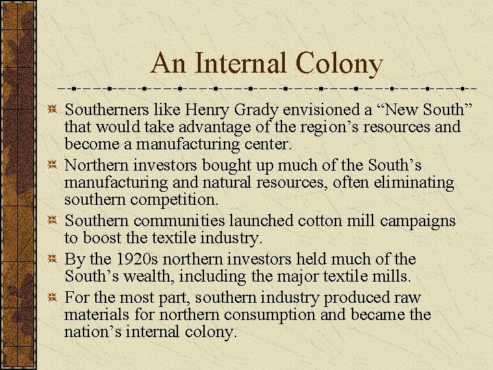 An Internal Colony Southerners like Henry Grady envisioned a “New South” that would take