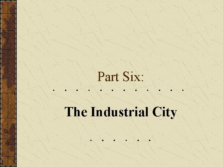 Part Six: The Industrial City 