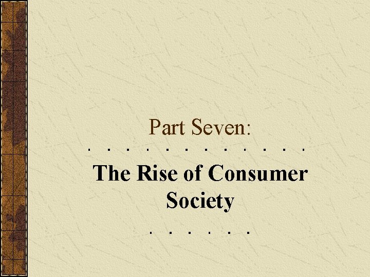 Part Seven: The Rise of Consumer Society 