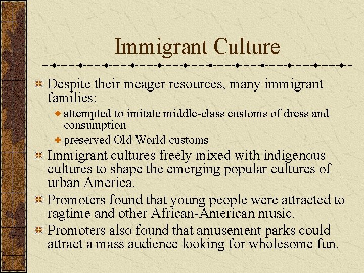 Immigrant Culture Despite their meager resources, many immigrant families: attempted to imitate middle-class customs