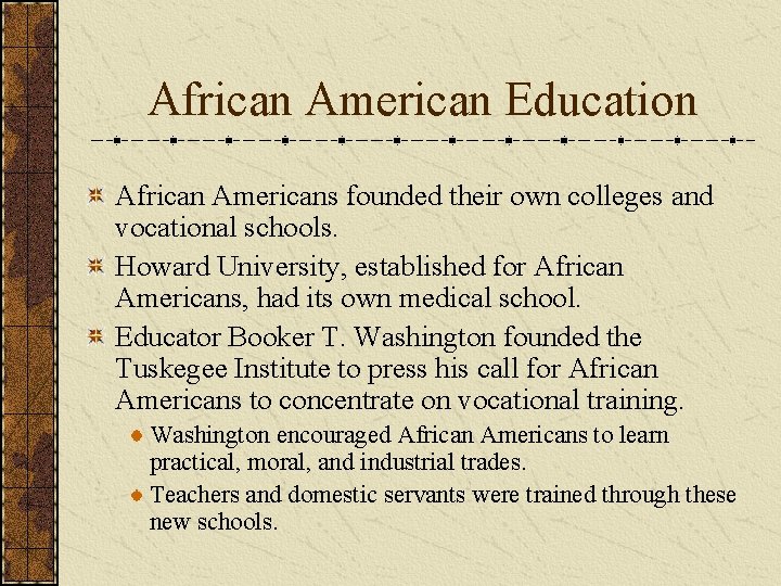 African American Education African Americans founded their own colleges and vocational schools. Howard University,