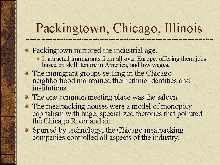 Packingtown, Chicago, Illinois Packingtown mirrored the industrial age. It attracted immigrants from all over