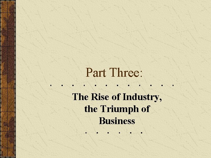 Part Three: The Rise of Industry, the Triumph of Business 